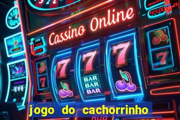 jogo do cachorrinho que ganha dinheiro